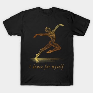 Ballet Male Dancer Golden Line Art - I Dance For Myself T-Shirt